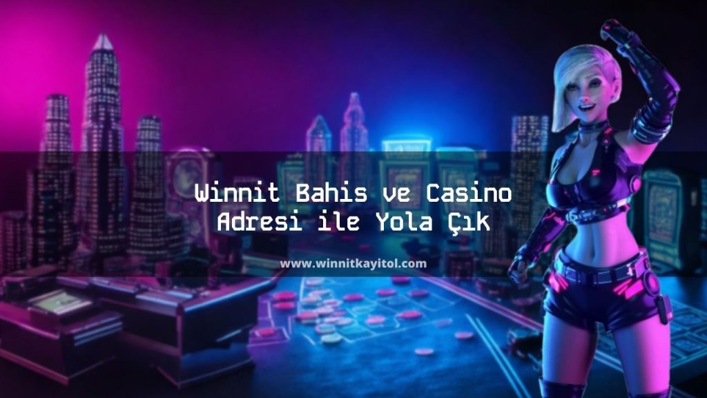Winnit Bahis ve Casino Adresi ile Yola Çık