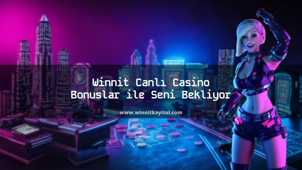 Winnit Canlı Casino Bonuslar ile Seni Bekliyor